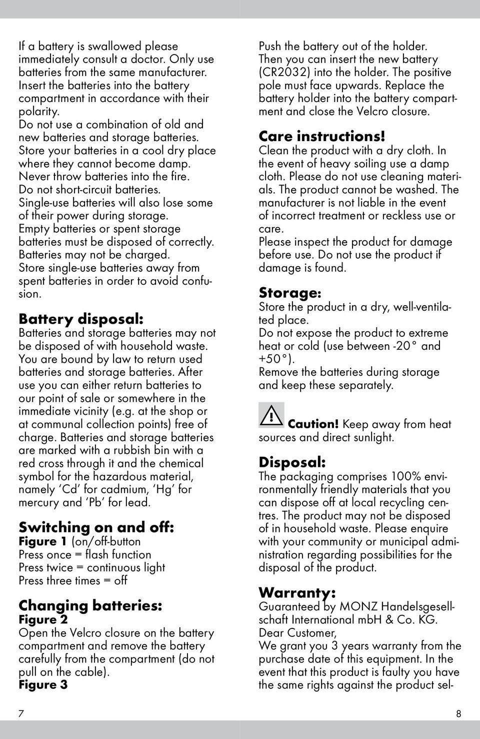 Do not short-circuit batteries. Single-use batteries will also lose some of their power during storage. Empty batteries or spent storage batteries must be disposed of correctly.