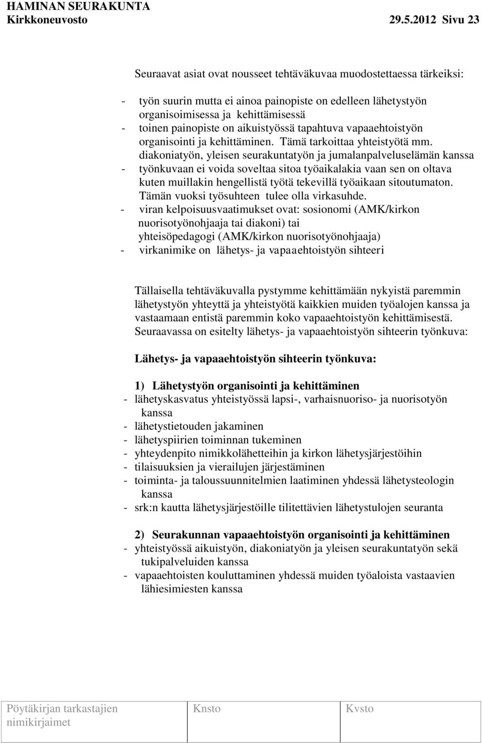 painopiste on aikuistyössä tapahtuva vapaaehtoistyön organisointi ja kehittäminen. Tämä tarkoittaa yhteistyötä mm.