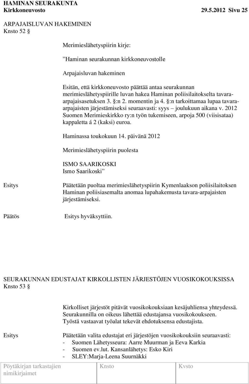 merimieslähetyspiirille luvan hakea Haminan poliisilaitokselta tavaraarpajaisasetuksen 3. :n 2. momentin ja 4.