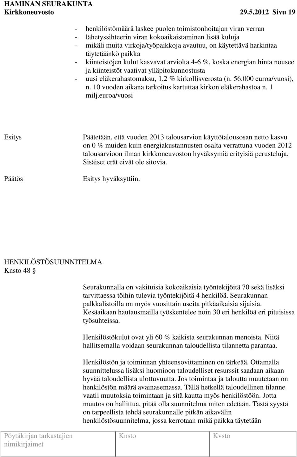 täytetäänkö paikka - kiinteistöjen kulut kasvavat arviolta 4-6 %, koska energian hinta nousee ja kiinteistöt vaativat ylläpitokunnostusta - uusi eläkerahastomaksu, 1,2 % kirkollisverosta (n. 56.