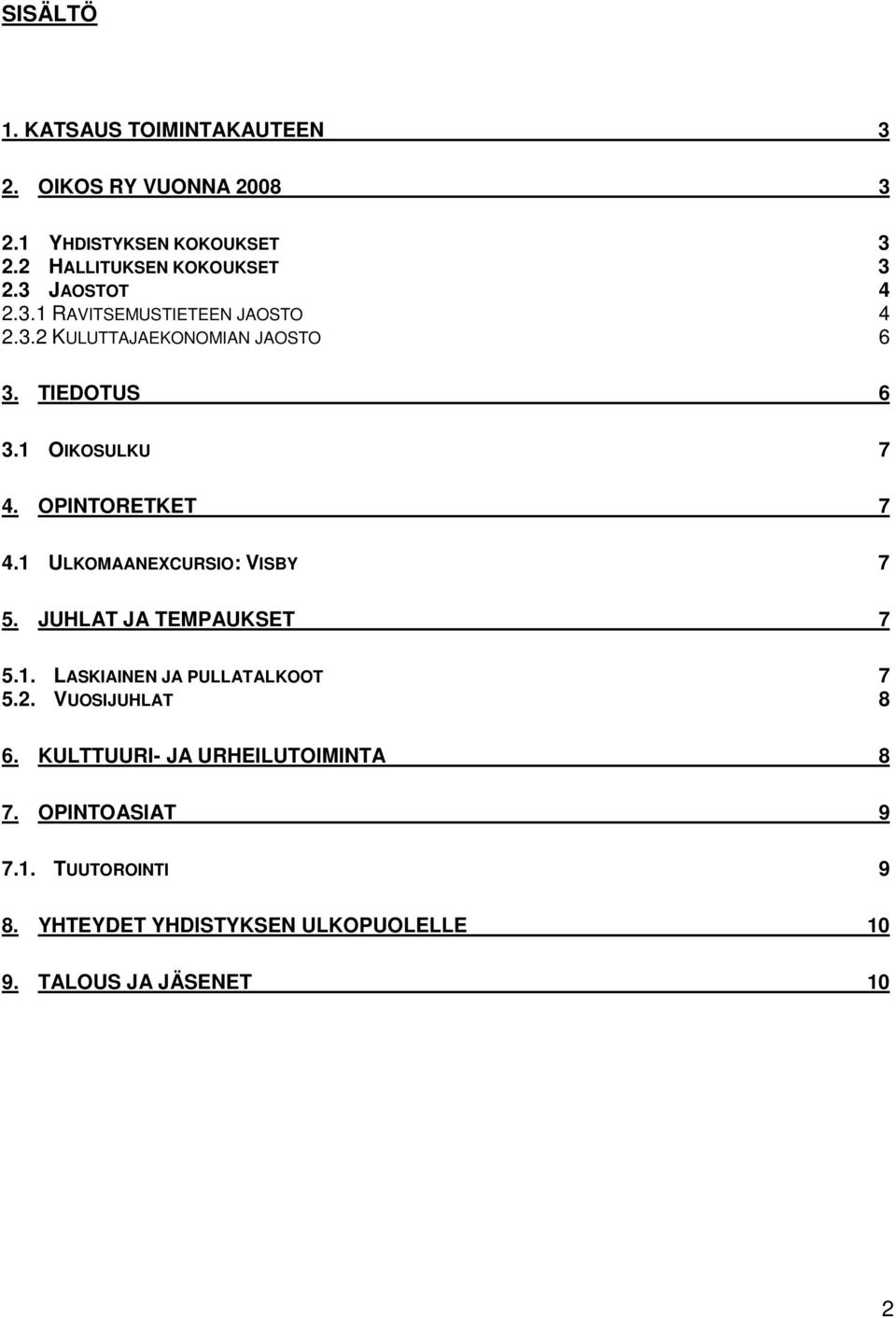 OPINTORETKET 7 4.1 ULKOMAANEXCURSIO: VISBY 7 5. JUHLAT JA TEMPAUKSET 7 5.1. LASKIAINEN JA PULLATALKOOT 7 5.2.