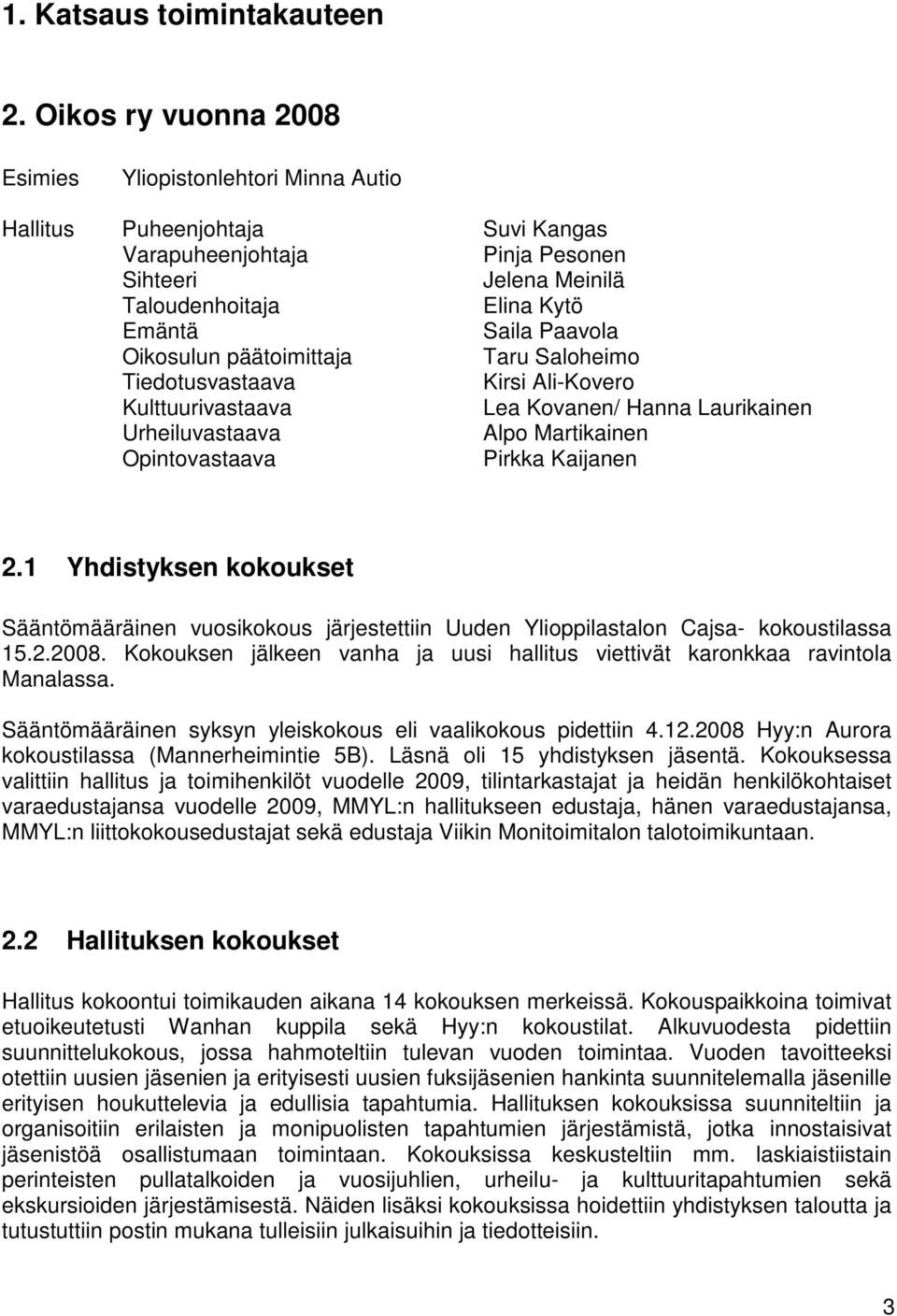 Oikosulun päätoimittaja Taru Saloheimo Tiedotusvastaava Kirsi Ali-Kovero Kulttuurivastaava Lea Kovanen/ Hanna Laurikainen Urheiluvastaava Alpo Martikainen Opintovastaava Pirkka Kaijanen 2.