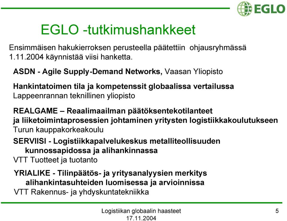 Reaalimaailman päätöksentekotilanteet ja liiketoimintaprosessien johtaminen yritysten logistiikkakoulutukseen Turun kauppakorkeakoulu SERVIISI -