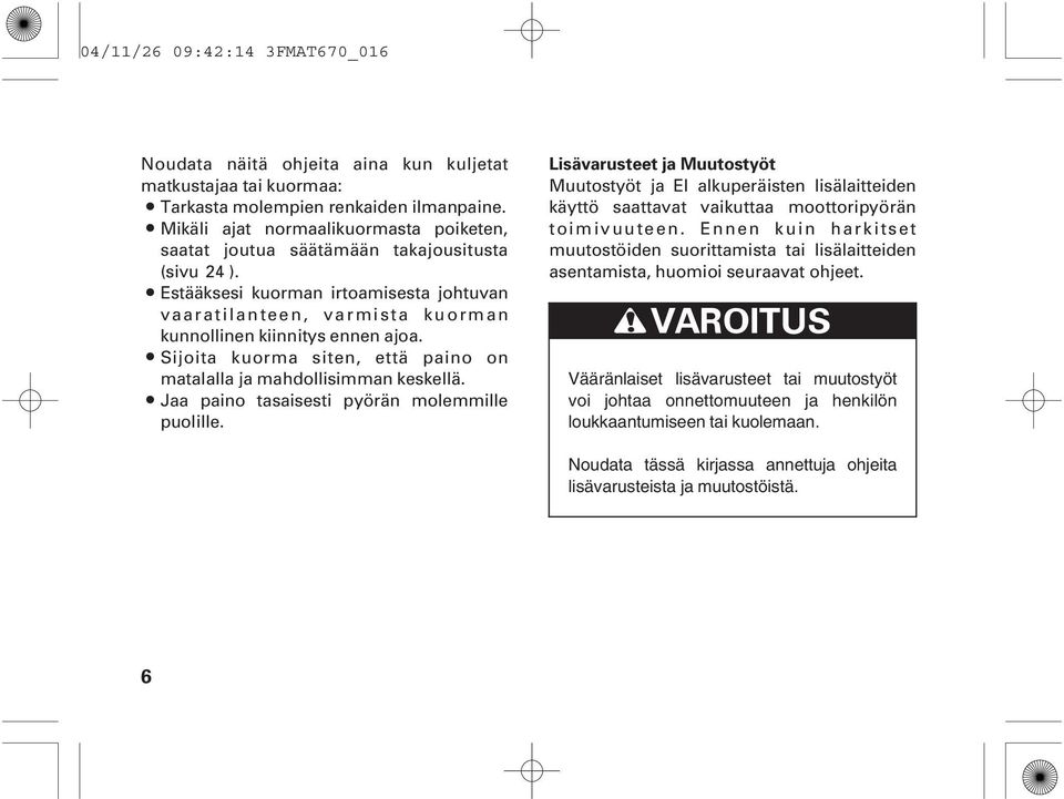Sijoita kuorma siten, että paino on matalalla ja mahdollisimman keskellä. Jaa paino tasaisesti pyörän molemmille puolille.