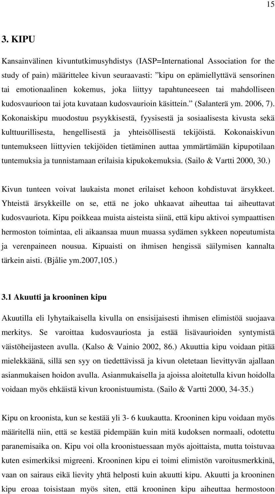 Kokonaiskipu muodostuu psyykkisestä, fyysisestä ja sosiaalisesta kivusta sekä kulttuurillisesta, hengellisestä ja yhteisöllisestä tekijöistä.