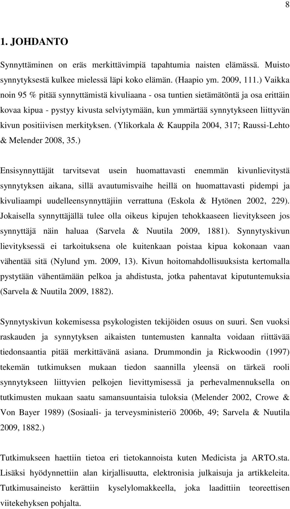 merkityksen. (Ylikorkala & Kauppila 2004, 317; Raussi-Lehto & Melender 2008, 35.