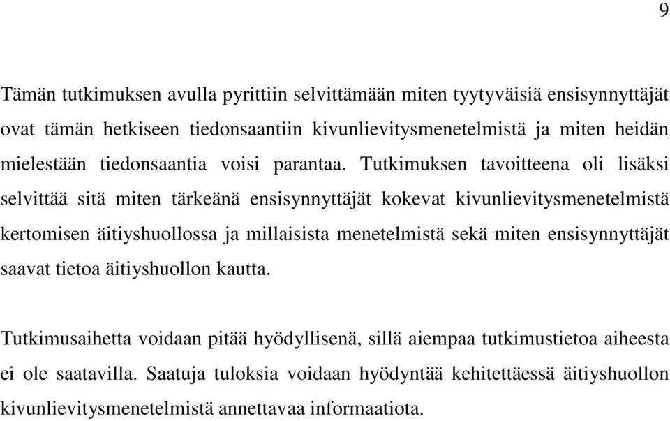 Tutkimuksen tavoitteena oli lisäksi selvittää sitä miten tärkeänä ensisynnyttäjät kokevat kivunlievitysmenetelmistä kertomisen äitiyshuollossa ja millaisista