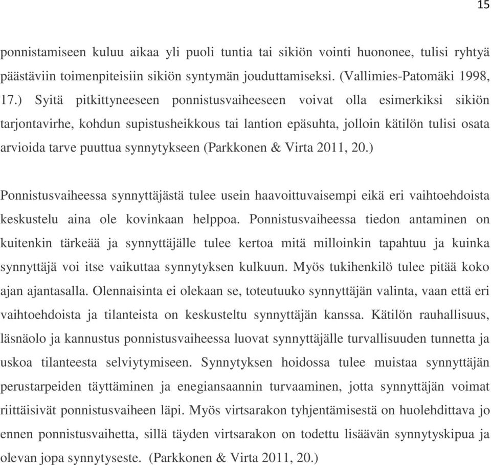 synnytykseen (Parkkonen & Virta 2011, 20.) Ponnistusvaiheessa synnyttäjästä tulee usein haavoittuvaisempi eikä eri vaihtoehdoista keskustelu aina ole kovinkaan helppoa.