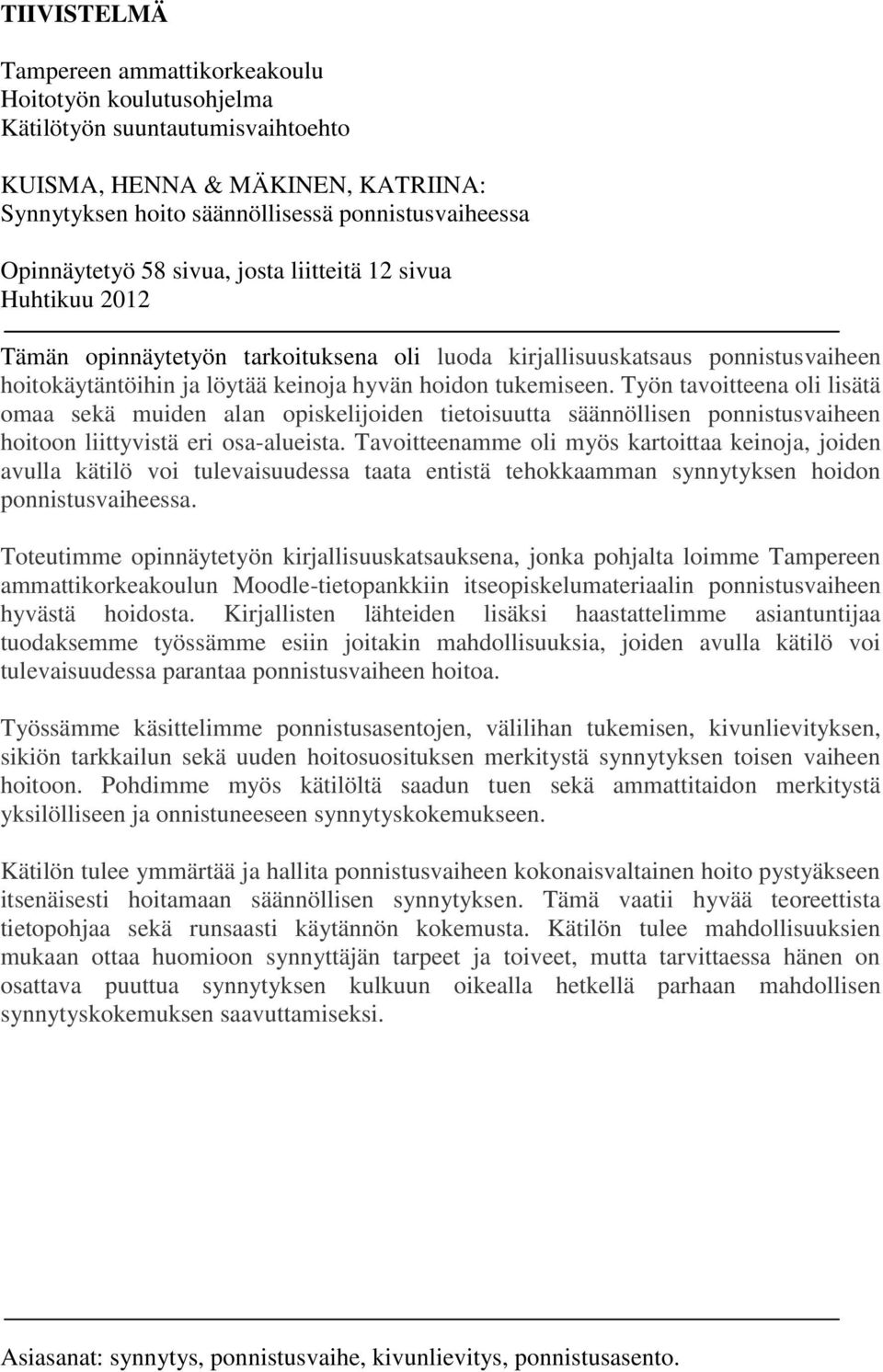 tukemiseen. Työn tavoitteena oli lisätä omaa sekä muiden alan opiskelijoiden tietoisuutta säännöllisen ponnistusvaiheen hoitoon liittyvistä eri osa-alueista.