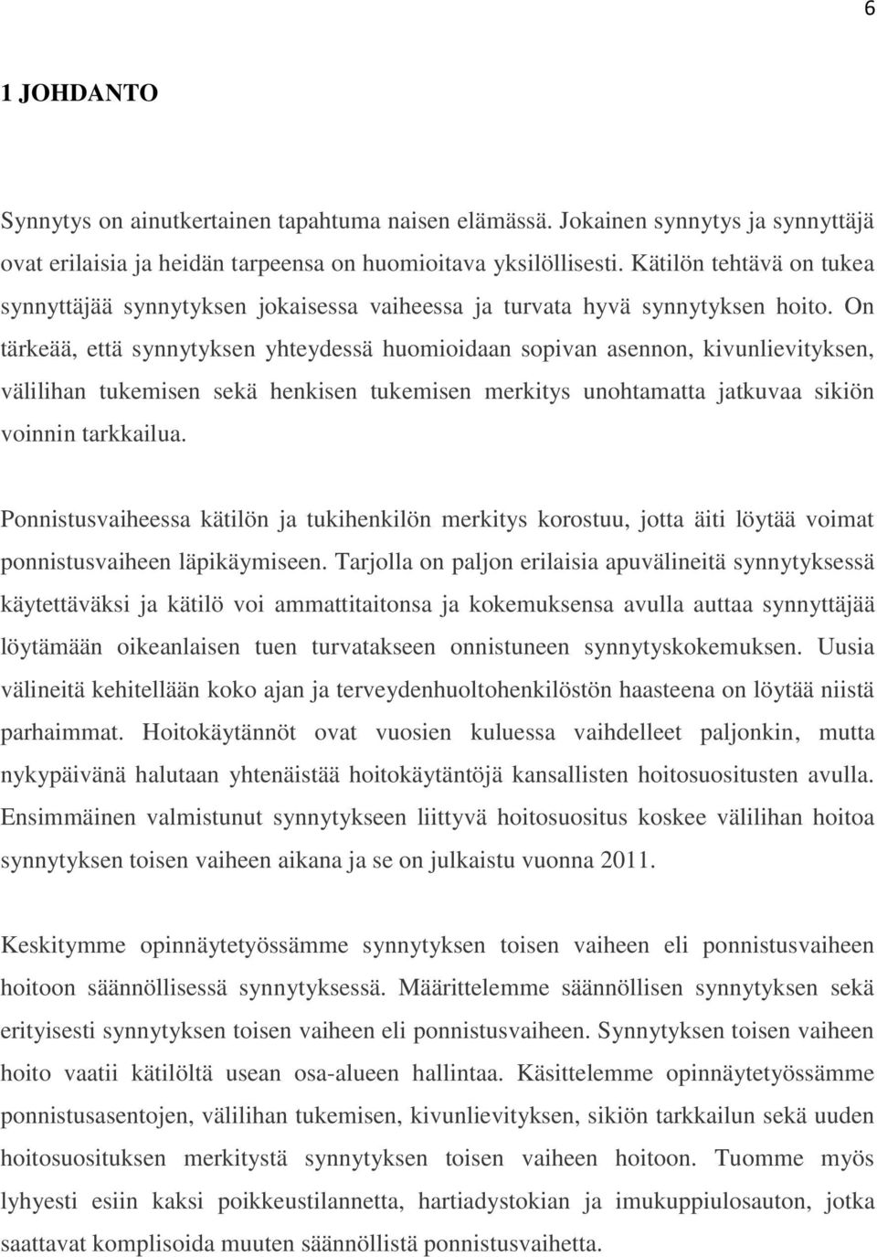 On tärkeää, että synnytyksen yhteydessä huomioidaan sopivan asennon, kivunlievityksen, välilihan tukemisen sekä henkisen tukemisen merkitys unohtamatta jatkuvaa sikiön voinnin tarkkailua.