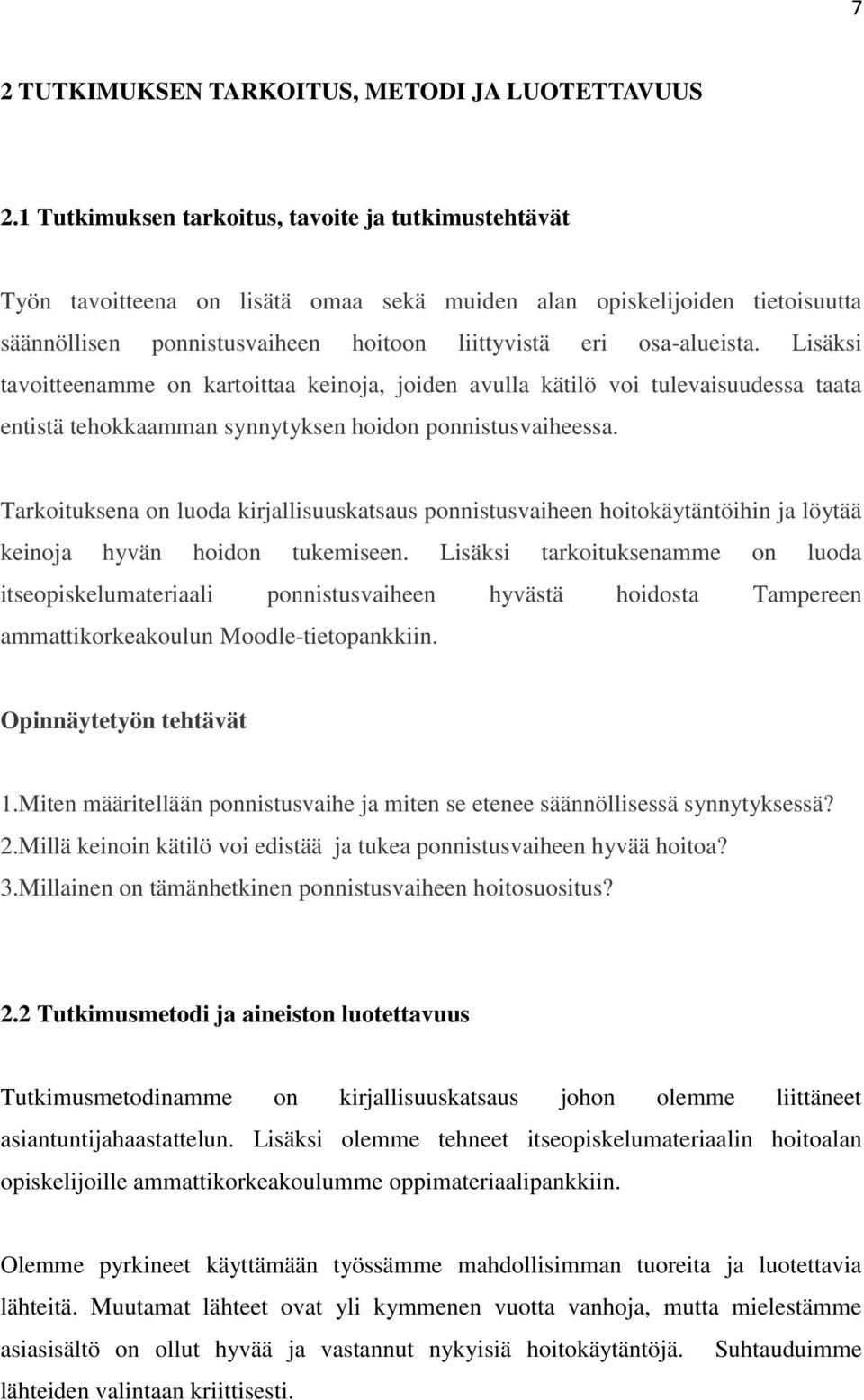 Lisäksi tavoitteenamme on kartoittaa keinoja, joiden avulla kätilö voi tulevaisuudessa taata entistä tehokkaamman synnytyksen hoidon ponnistusvaiheessa.