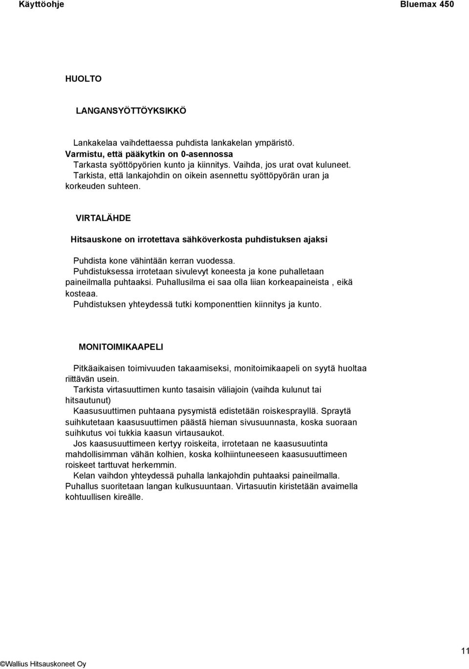 VIRTALÄHDE Hitsauskone on irrotettava sähköverkosta puhdistuksen ajaksi Puhdista kone vähintään kerran vuodessa.