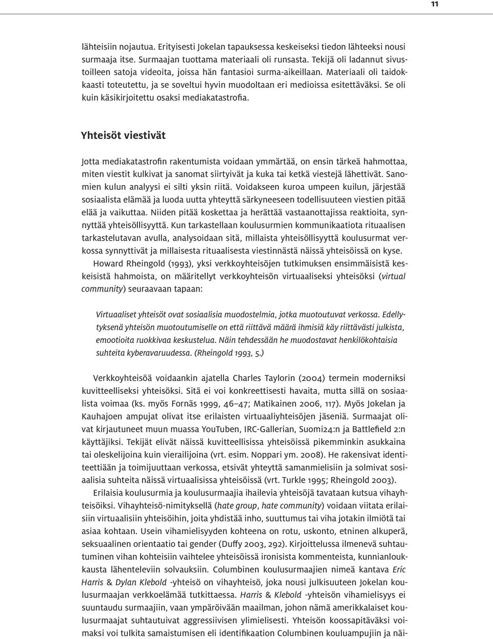 Se oli kuin käsikirjoitettu osaksi mediakatastrofia.