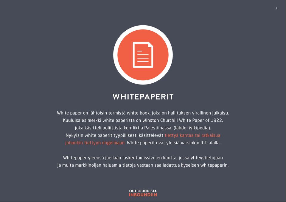 (lähde: Wikipedia). Nykyisin white paperit tyypillisesti käsittelevät tiettyä kantaa tai ratkaisua johonkin tiettyyn ongelmaan.