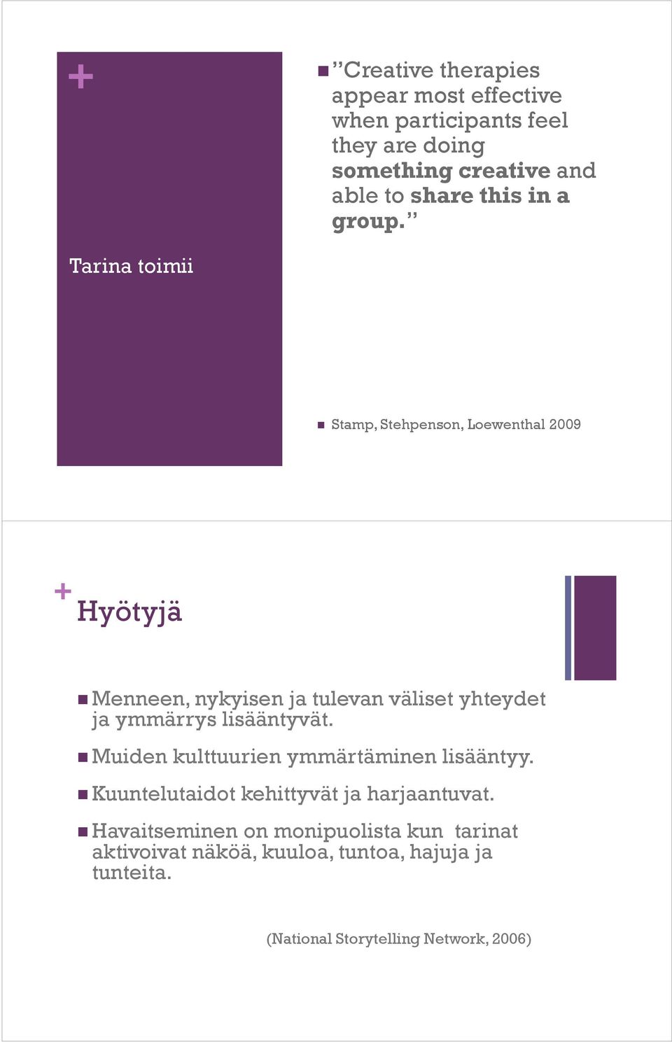 Tarina toimii Stamp, Stehpenson, Loewenthal 2009 + Hyötyjä Menneen, nykyisen ja tulevan väliset yhteydet ja ymmärrys