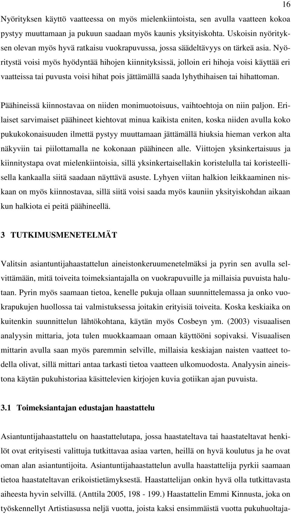 Nyöritystä voisi myös hyödyntää hihojen kiinnityksissä, jolloin eri hihoja voisi käyttää eri vaatteissa tai puvusta voisi hihat pois jättämällä saada lyhythihaisen tai hihattoman.