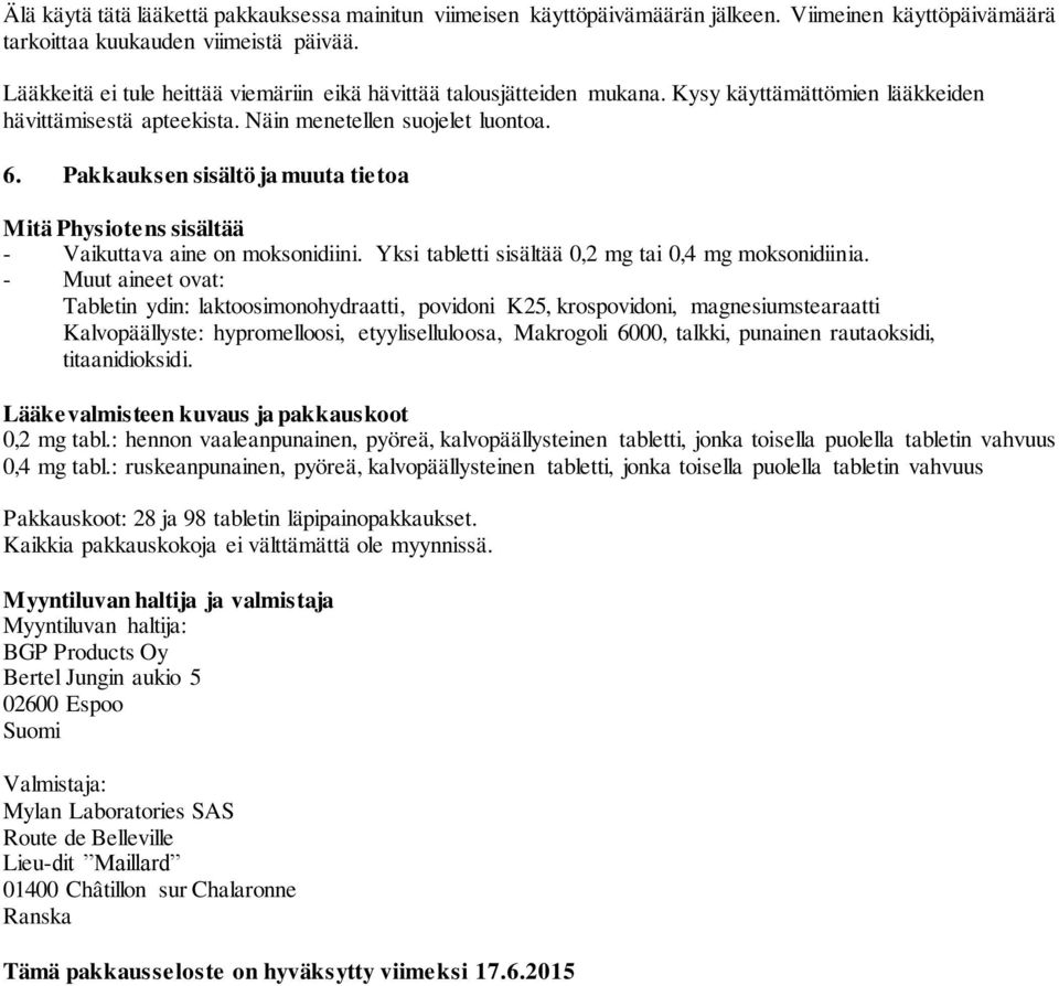 Pakkauksen sisältö ja muuta tietoa Mitä Physiotens sisältää - Vaikuttava aine on moksonidiini. Yksi tabletti sisältää 0,2 mg tai 0,4 mg moksonidiinia.