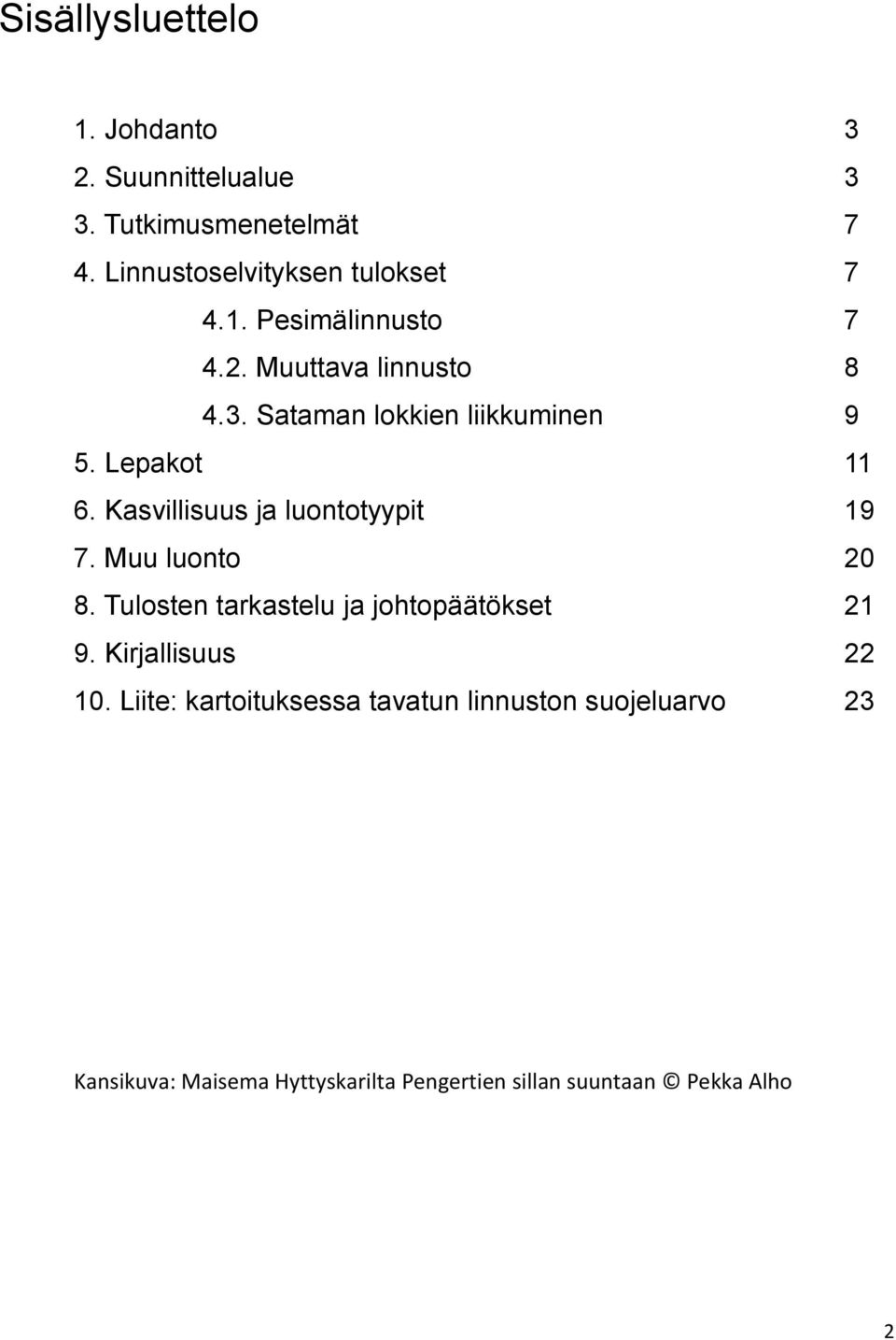 Kasvillisuus ja luontotyypit 19 7. Muu luonto 20 8. Tulosten tarkastelu ja johtopäätökset 21 9.