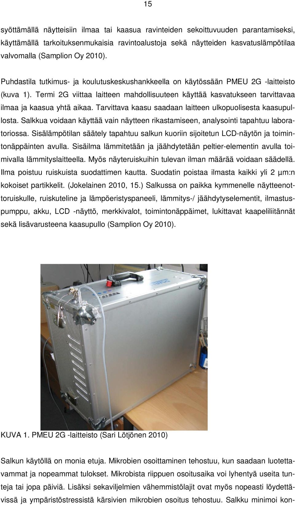 Termi 2G viittaa laitteen mahdollisuuteen käyttää kasvatukseen tarvittavaa ilmaa ja kaasua yhtä aikaa. Tarvittava kaasu saadaan laitteen ulkopuolisesta kaasupullosta.