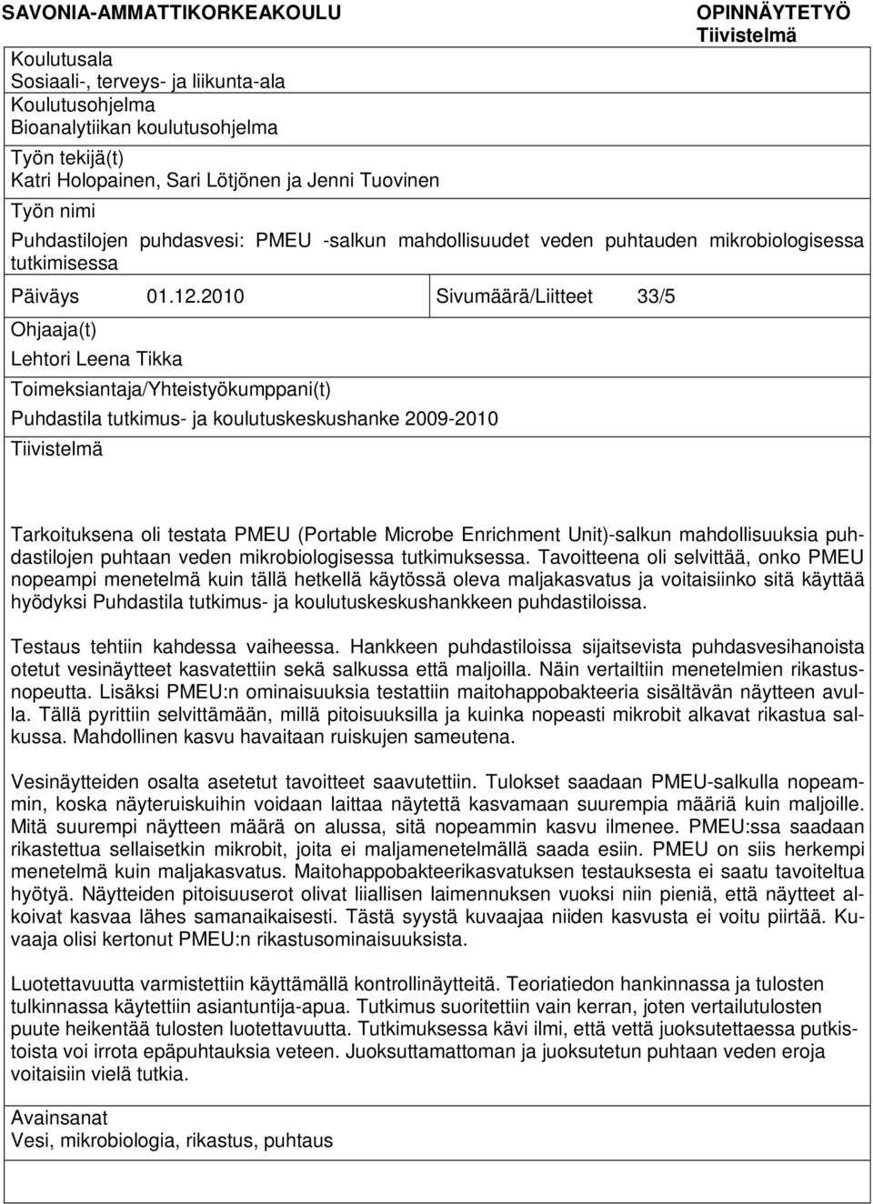 2010 Sivumäärä/Liitteet 33/5 Ohjaaja(t) Lehtori Leena Tikka Toimeksiantaja/Yhteistyökumppani(t) Puhdastila tutkimus- ja koulutuskeskushanke 2009-2010 Tiivistelmä Tarkoituksena oli testata PMEU