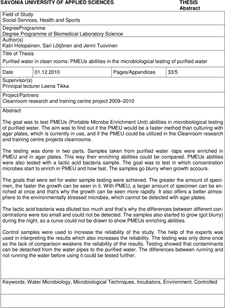 2010 Pages/Appendices 33/5 Supervisor(s) Principal lecturer Leena Tikka Project/Partners Cleanroom research and training centre project 2009 2010 Abstract The goal was to test PMEUs (Portable Microbe