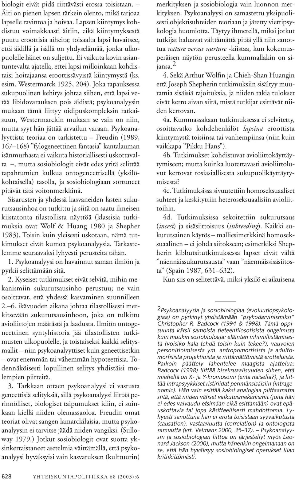 Ei vaikuta kovin asiantuntevalta ajatella, ettei lapsi milloinkaan kohdistaisi hoitajaansa eroottissävyistä kiintymystä (ks. esim. Westermarck 1925, 204).