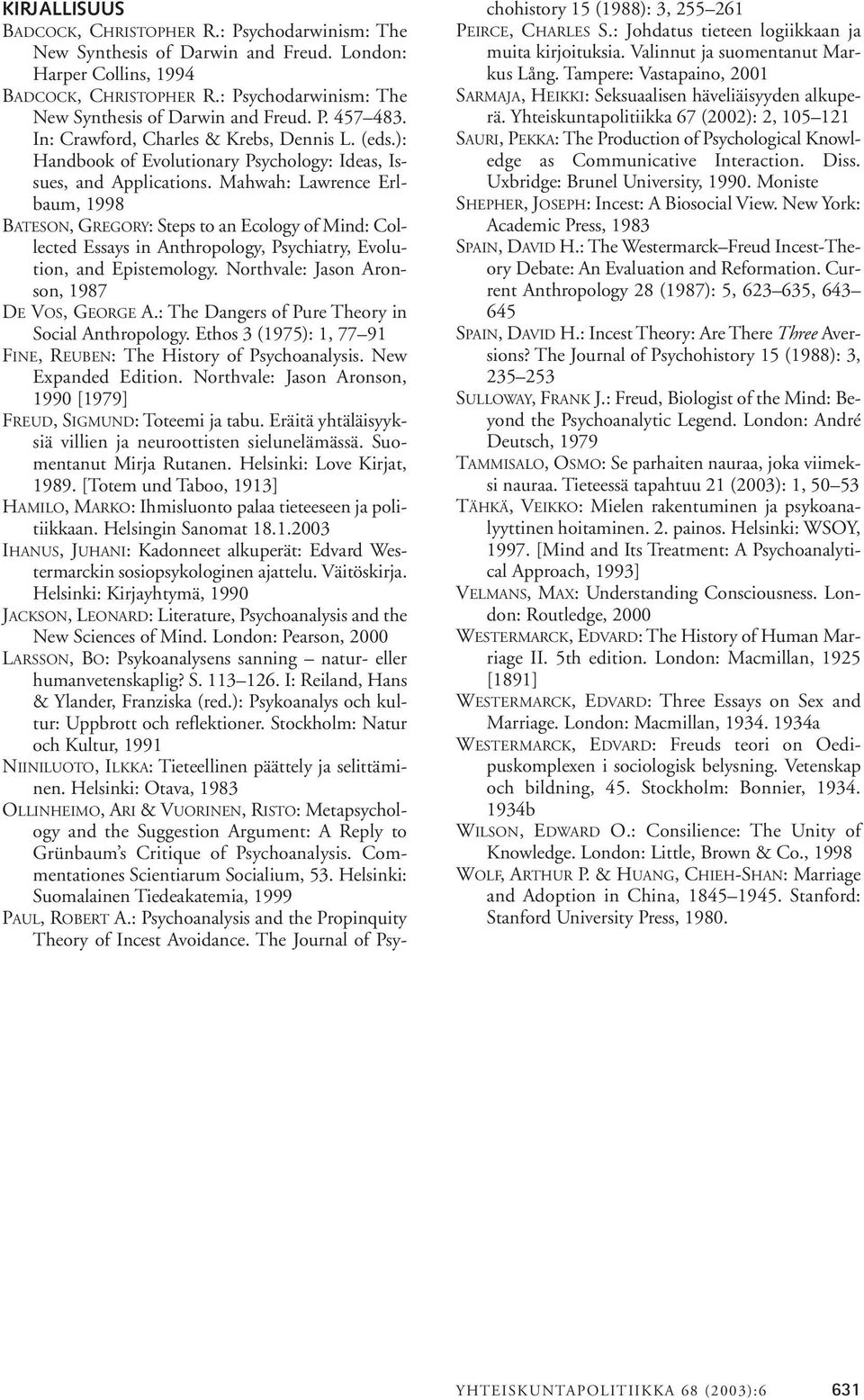 Mahwah: Lawrence Erlbaum, 1998 BATESON, GREGORY: Steps to an Ecology of Mind: Collected Essays in Anthropology, Psychiatry, Evolution, and Epistemology.