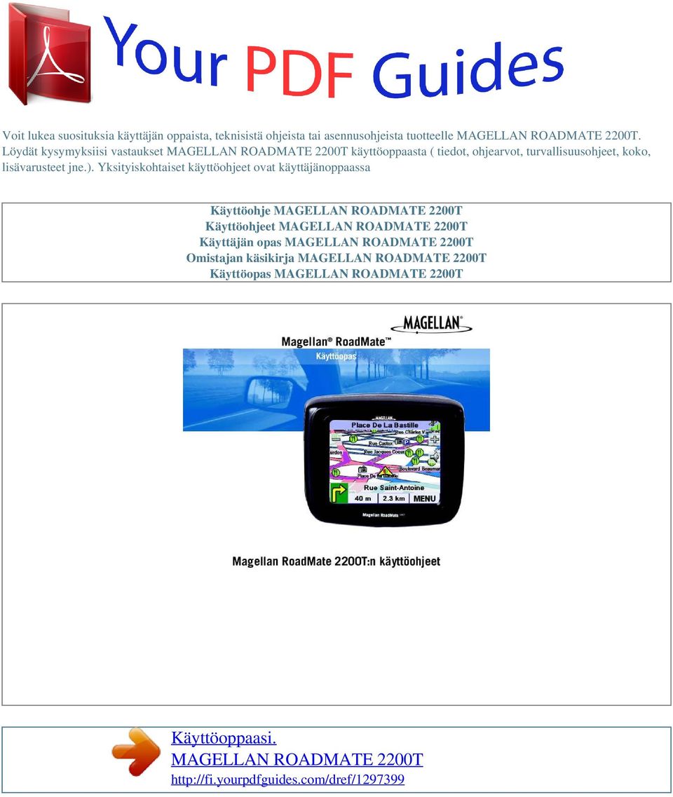 Yksityiskohtaiset käyttöohjeet ovat käyttäjänoppaassa Käyttöohje MAGELLAN ROADMATE 2200T Käyttöohjeet MAGELLAN ROADMATE 2200T Käyttäjän opas