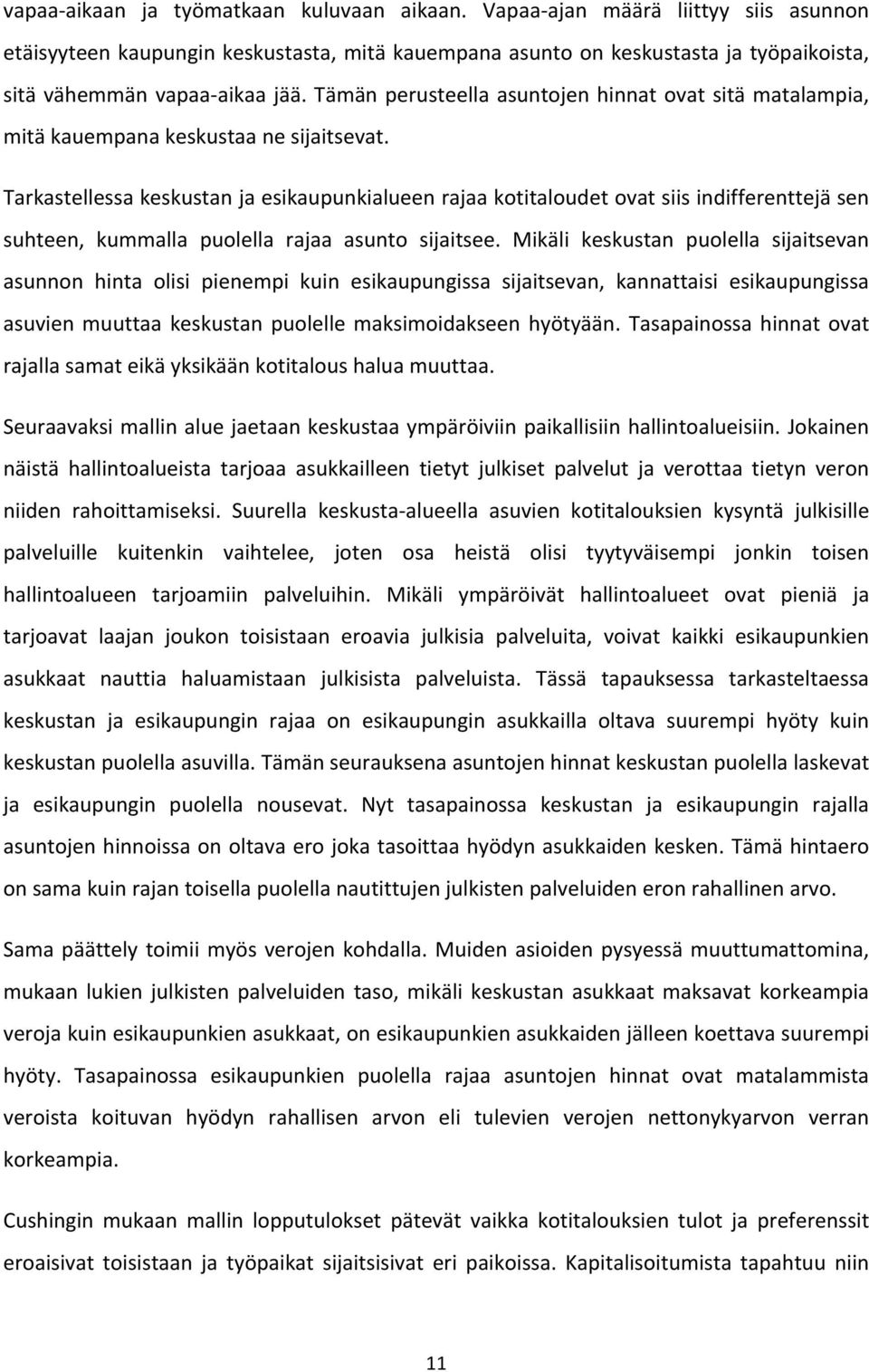 Tämän perusteella asuntojen hinnat ovat sitä matalampia, mitä kauempana keskustaa ne sijaitsevat.