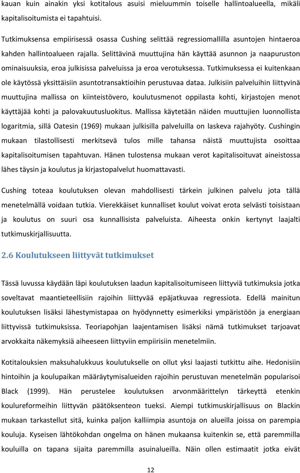 Selittävinä muuttujina hän käyttää asunnon ja naapuruston ominaisuuksia, eroa julkisissa palveluissa ja eroa verotuksessa.