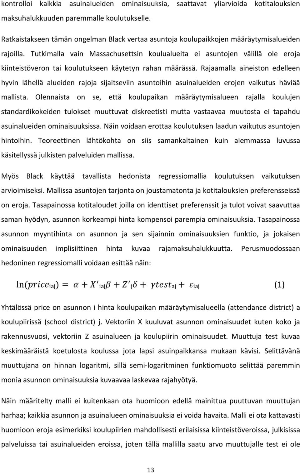 Tutkimalla vain Massachusettsin koulualueita ei asuntojen välillä ole eroja kiinteistöveron tai koulutukseen käytetyn rahan määrässä.