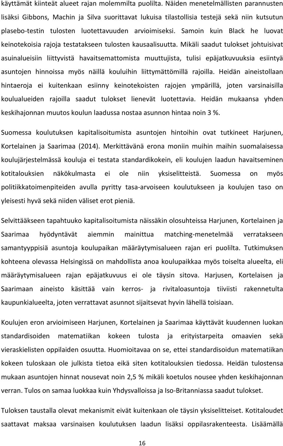 Samoin kuin Black he luovat keinotekoisia rajoja testatakseen tulosten kausaalisuutta.