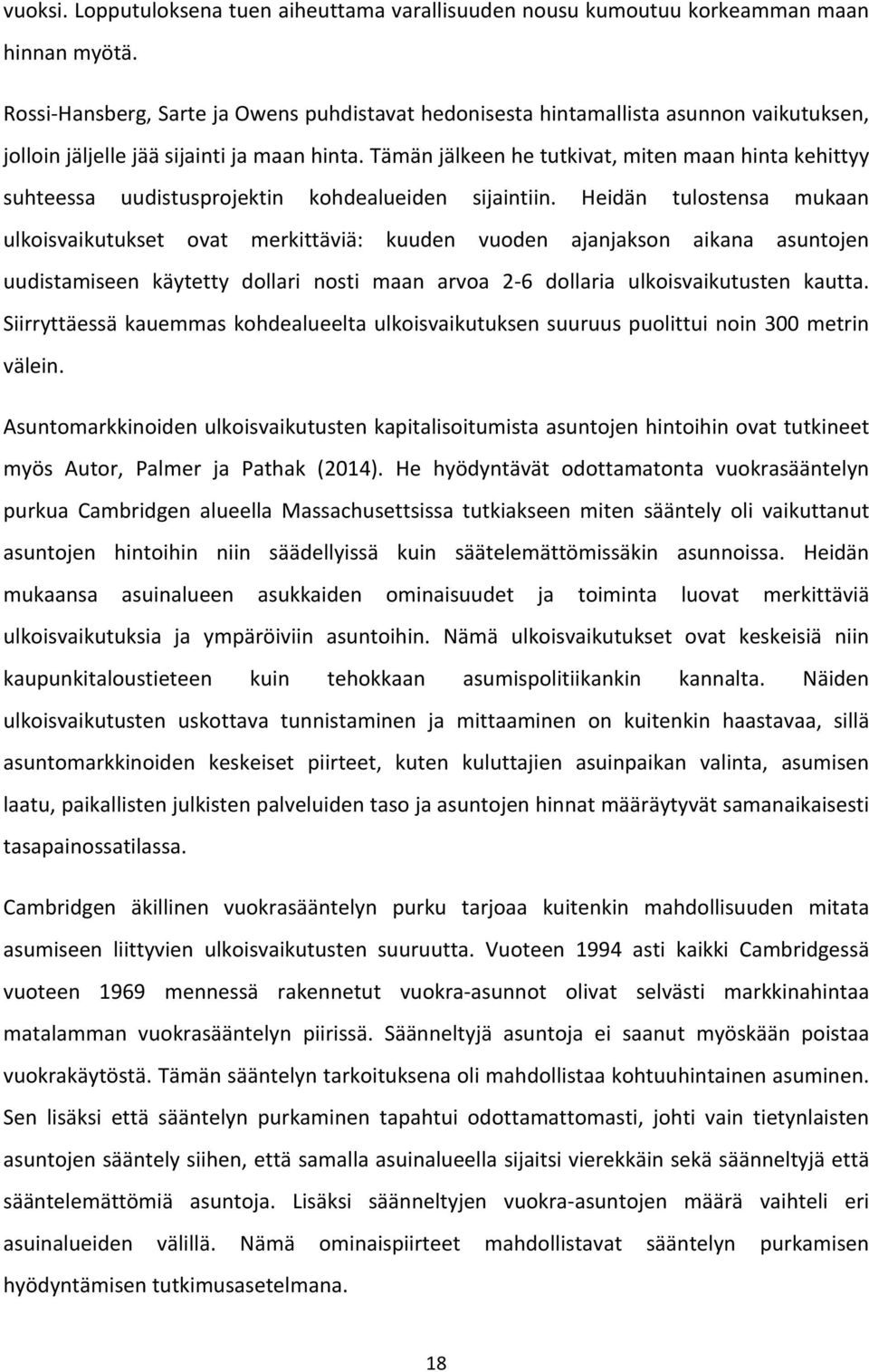 Tämän jälkeen he tutkivat, miten maan hinta kehittyy suhteessa uudistusprojektin kohdealueiden sijaintiin.