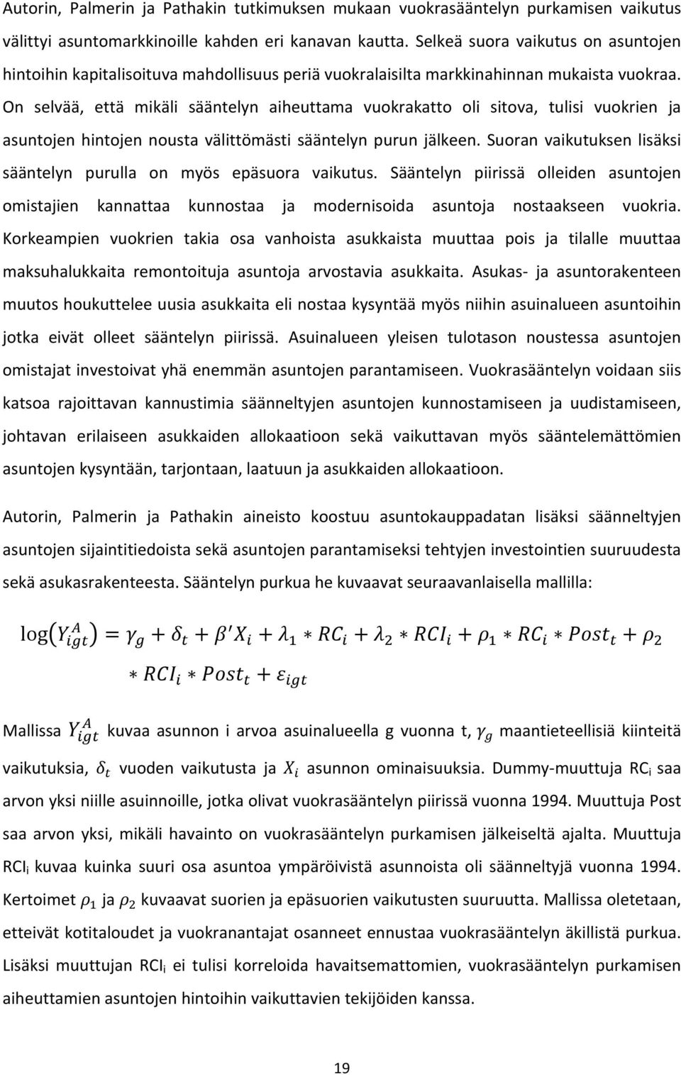 On selvää, että mikäli sääntelyn aiheuttama vuokrakatto oli sitova, tulisi vuokrien ja asuntojen hintojen nousta välittömästi sääntelyn purun jälkeen.