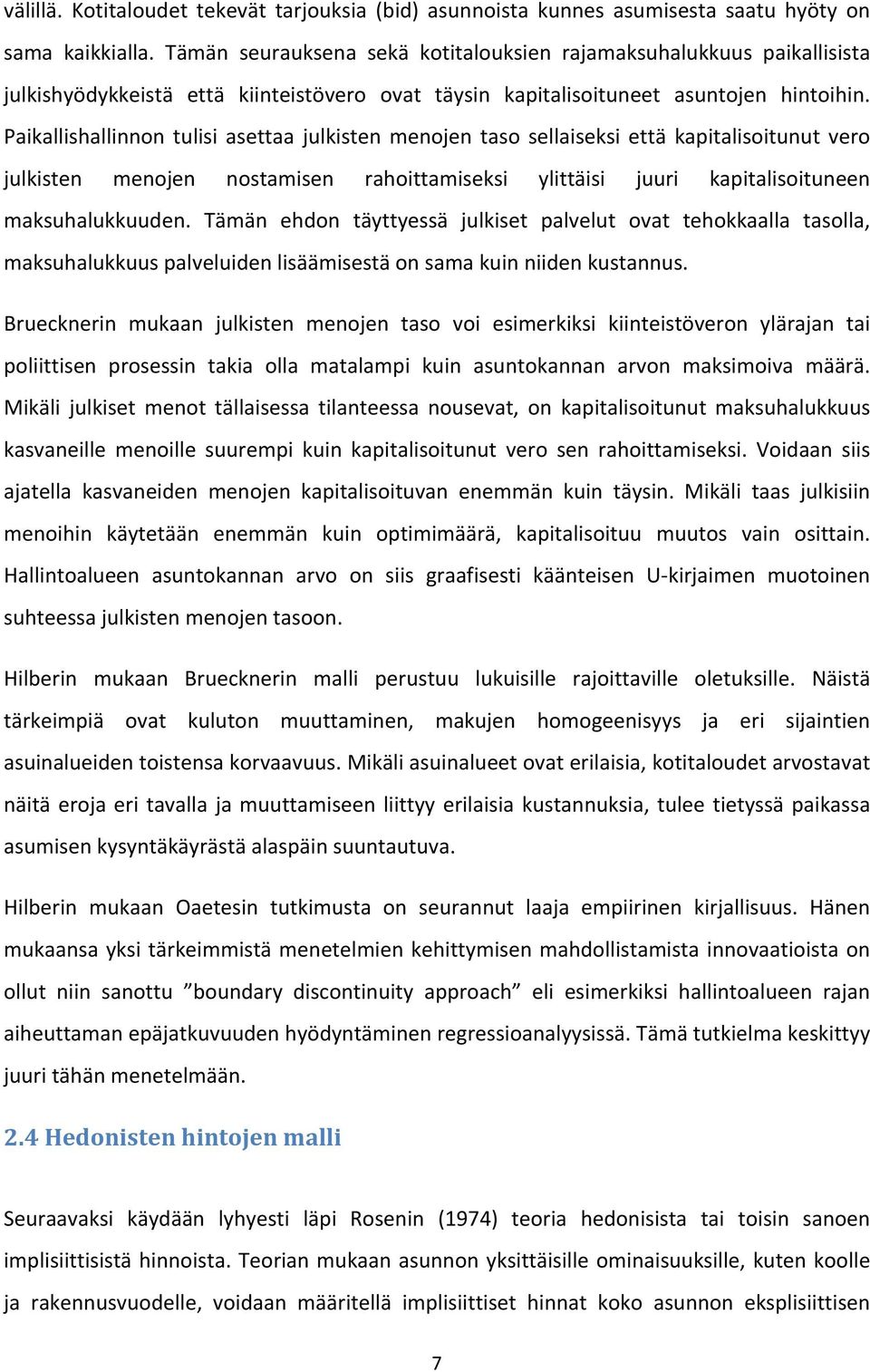 Paikallishallinnon tulisi asettaa julkisten menojen taso sellaiseksi että kapitalisoitunut vero julkisten menojen nostamisen rahoittamiseksi ylittäisi juuri kapitalisoituneen maksuhalukkuuden.