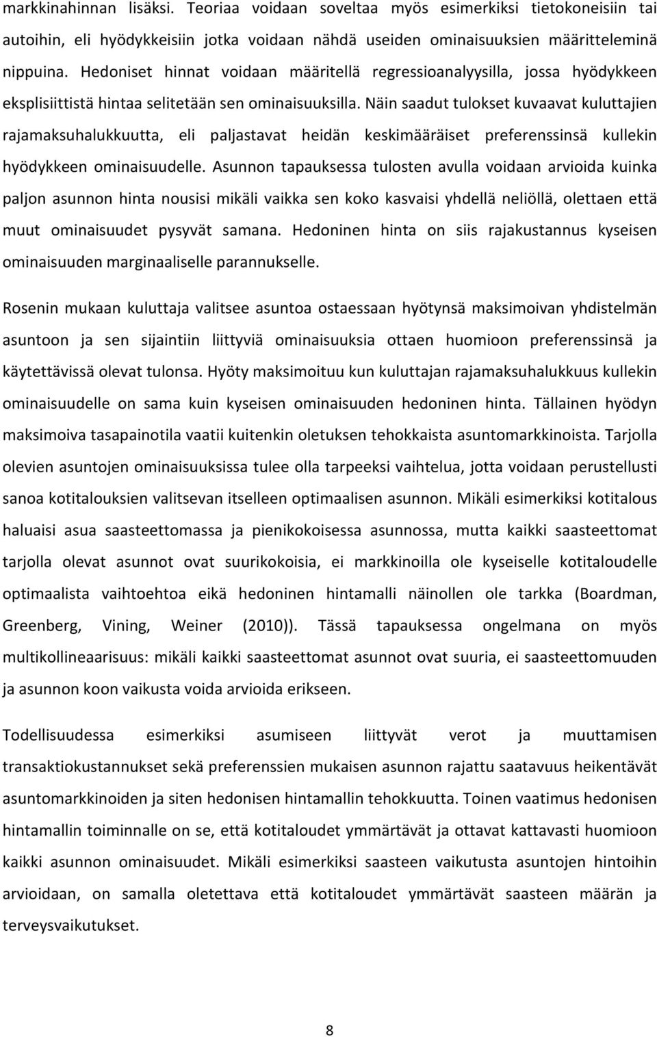 Näin saadut tulokset kuvaavat kuluttajien rajamaksuhalukkuutta, eli paljastavat heidän keskimääräiset preferenssinsä kullekin hyödykkeen ominaisuudelle.