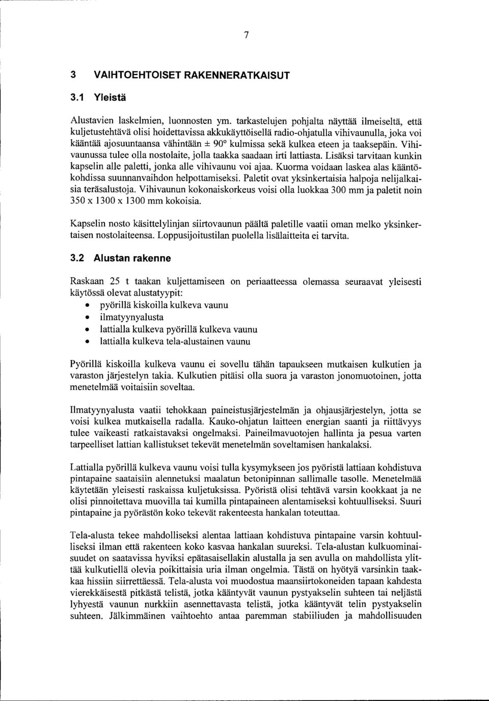 eteen ja taaksepäin. Vihivaunussa tulee olla nosto laite, jolla taakka saadaan irti lattiasta. Lisäksi tarvitaan kunkin kapselin alle paletti, jonka alle vihivaunu voi ajaa.