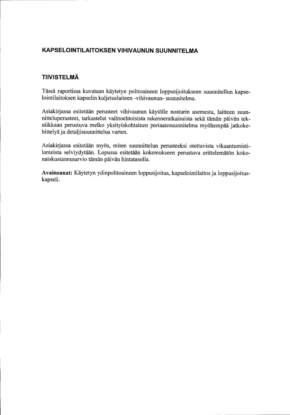 Asiakirjassa esitetään perusteet vihivaunun käytölle nosturin asemesta, laitteen suunnitteluperusteet, tarkastelut vaihtoehtoisista rakenneratkaisuista sekä tämän päivän tekniikkaan perustuva melko