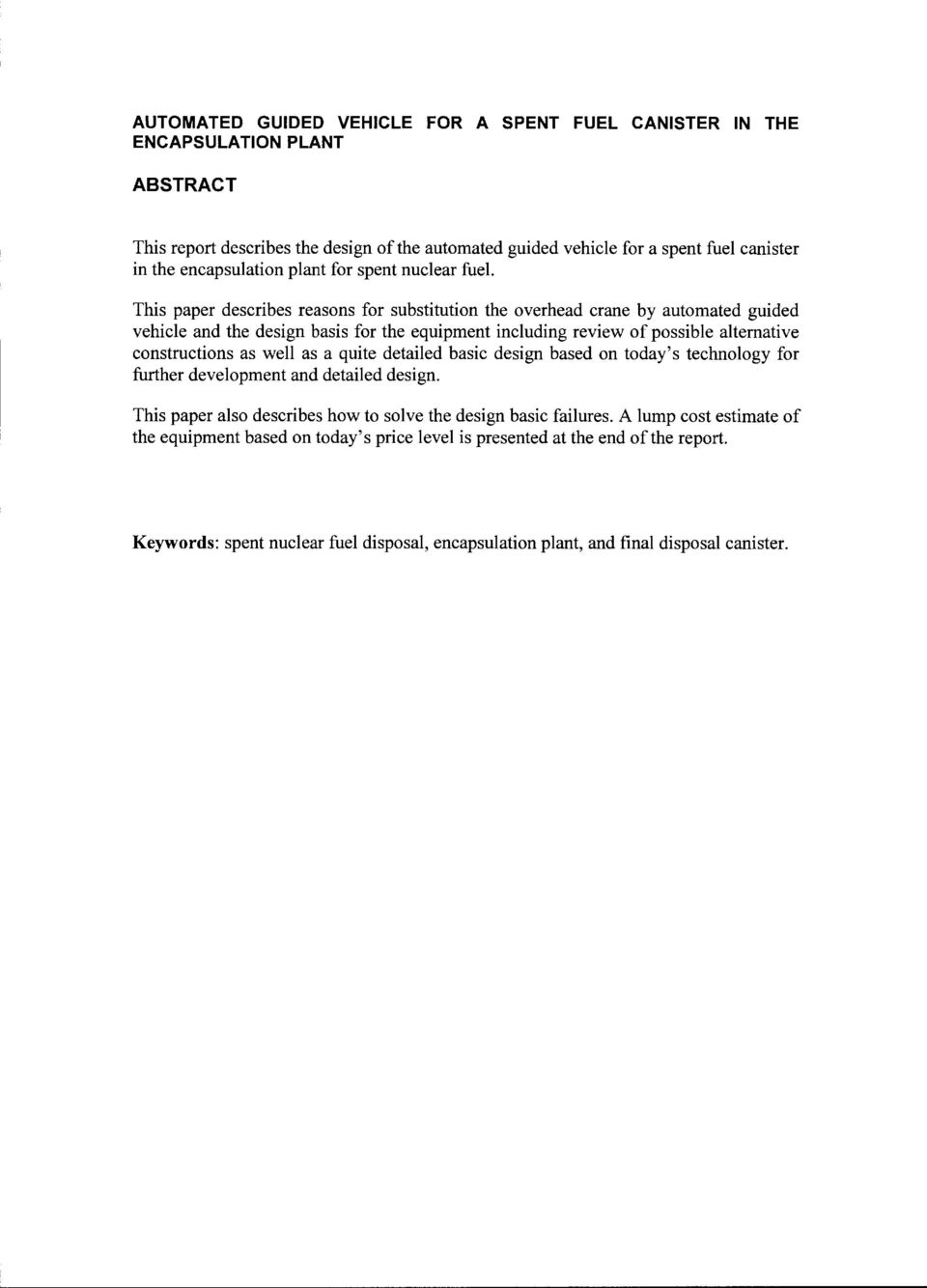 This paper describes reasons for substitution the overhead crane by automated guided vehicle and the design basis for the equipment including review of possible alternative constructions as well as