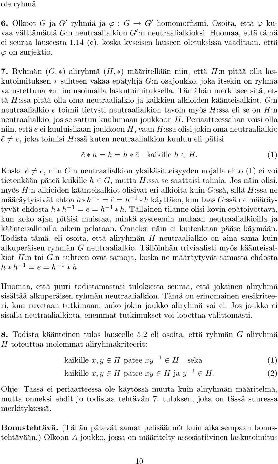 Ryhmän (G, ) aliryhmä (H, ) määritellään niin, että H:n pitää olla laskutoimituksen suhteen vakaa epätyhjä G:n osajoukko, joka itsekin on ryhmä varustettuna :n indusoimalla laskutoimituksella.