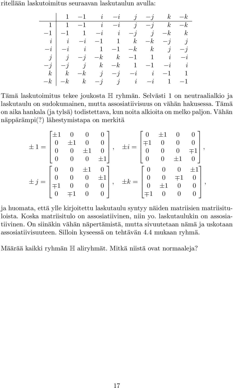 Tämä on aika hankala (ja tylsä) todistettava, kun noita alkioita on melko paljon. Vähän näppärämpi(?