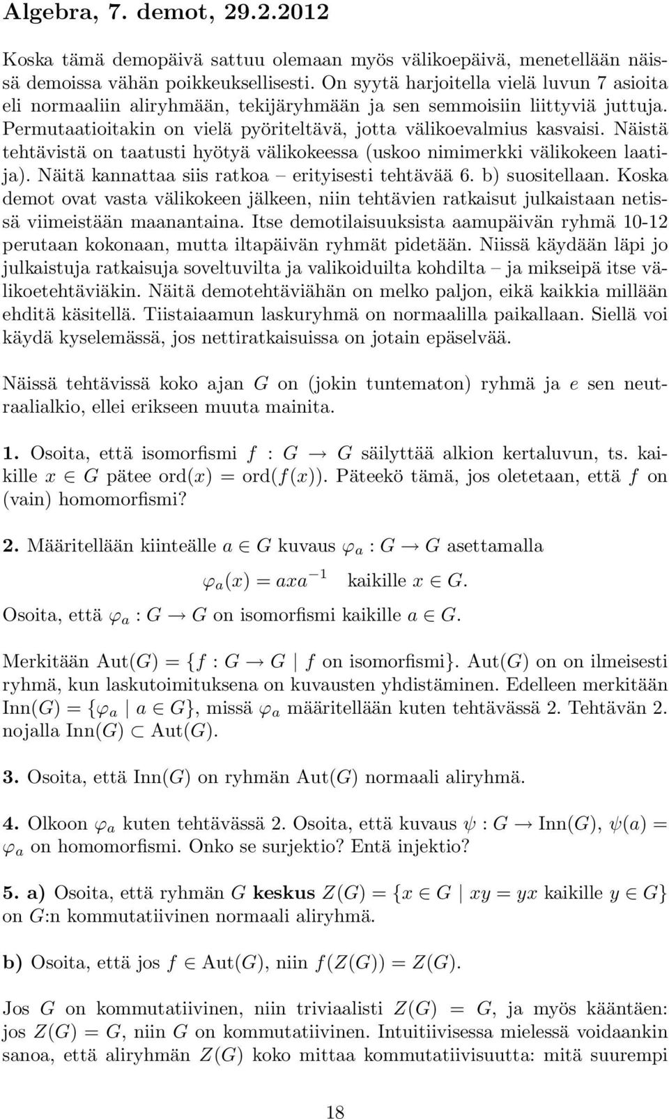 Näistä tehtävistä on taatusti hyötyä välikokeessa (uskoo nimimerkki välikokeen laatija). Näitä kannattaa siis ratkoa erityisesti tehtävää 6. b) suositellaan.