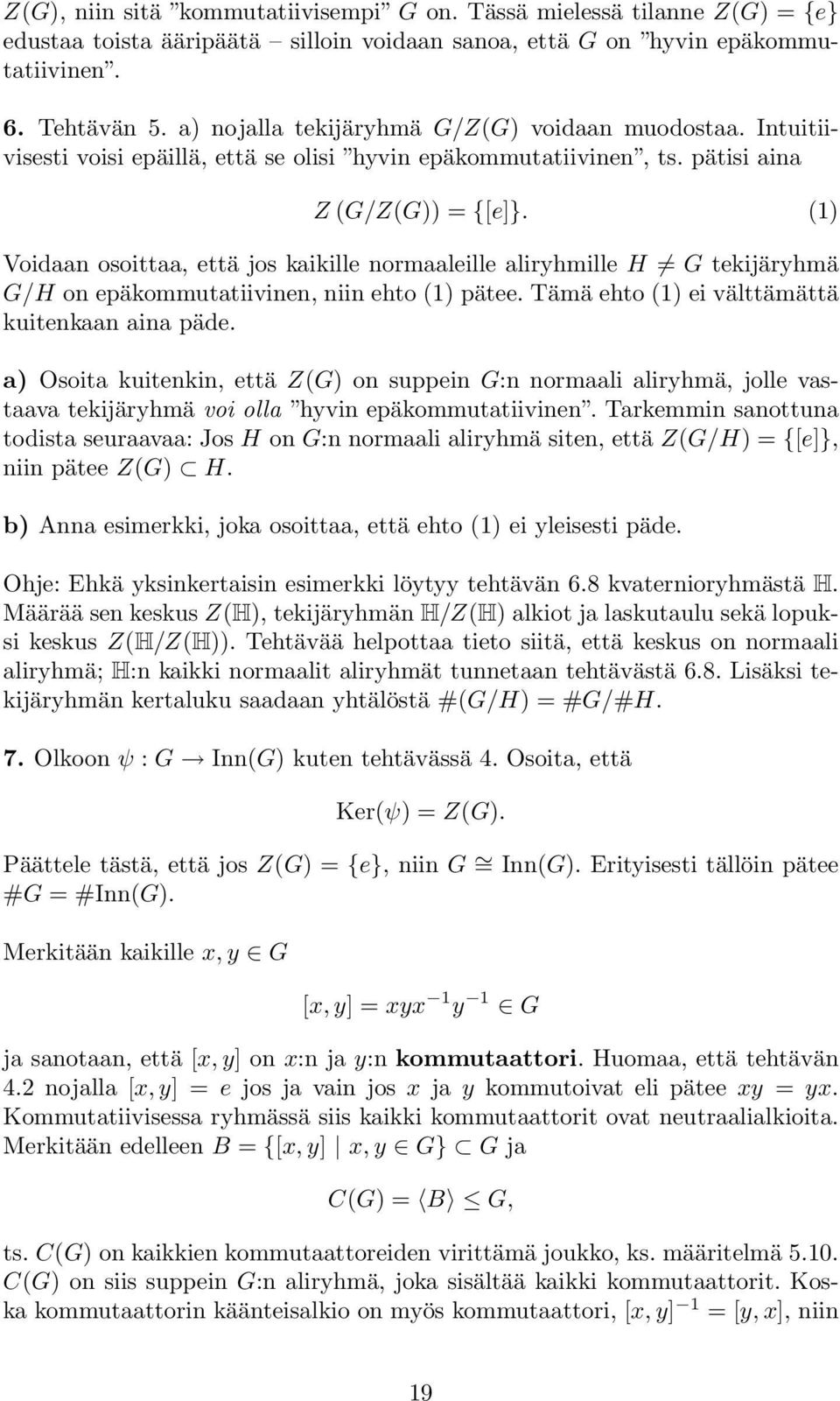 (1) Voidaan osoittaa, että jos kaikille normaaleille aliryhmille H G tekijäryhmä G/H on epäkommutatiivinen, niin ehto (1) pätee. Tämä ehto (1) ei välttämättä kuitenkaan aina päde.