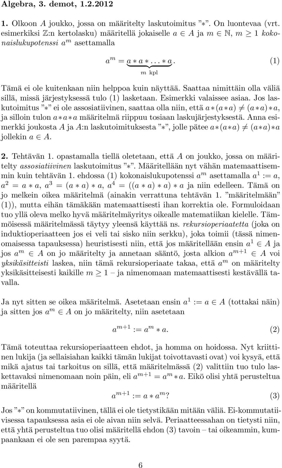 Saattaa nimittäin olla väliä sillä, missä järjestyksessä tulo (1) lasketaan. Esimerkki valaissee asiaa.