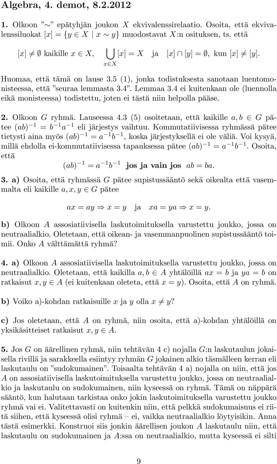 4 ei kuitenkaan ole (luennolla eikä monisteessa) todistettu, joten ei tästä niin helpolla pääse. 2. Olkoon G ryhmä. Lauseessa 4.