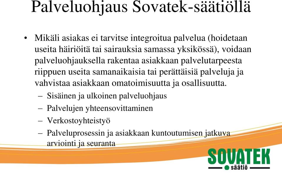 samanaikaisia tai perättäisiä palveluja ja vahvistaa asiakkaan omatoimisuutta ja osallisuutta.