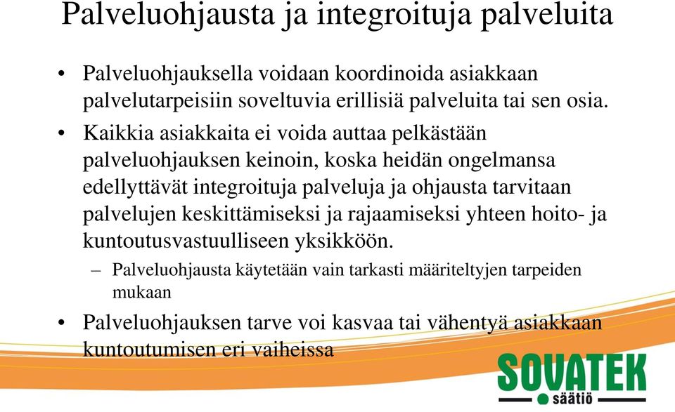 Kaikkia asiakkaita ei voida auttaa pelkästään palveluohjauksen keinoin, koska heidän ongelmansa edellyttävät integroituja palveluja ja