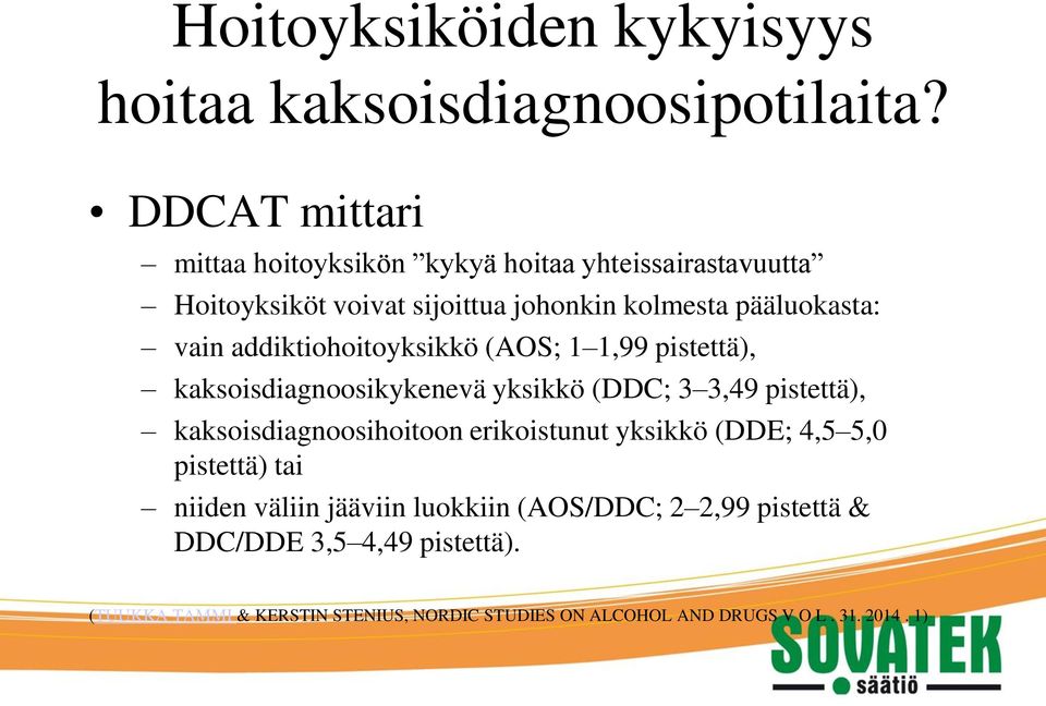 addiktiohoitoyksikkö (AOS; 1 1,99 pistettä), kaksoisdiagnoosikykenevä yksikkö (DDC; 3 3,49 pistettä), kaksoisdiagnoosihoitoon