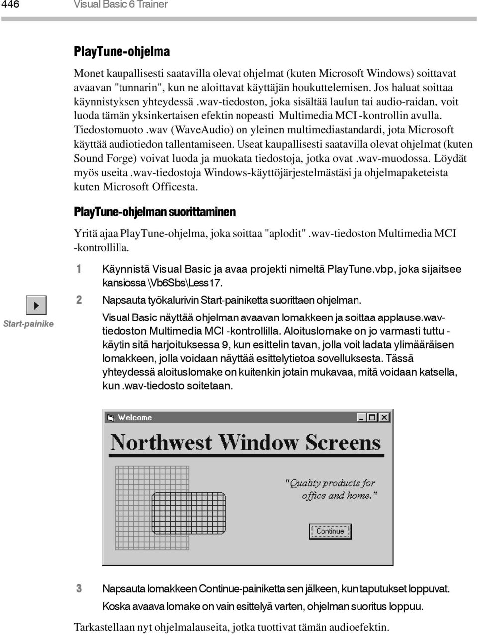 wav (WaveAudio) on yleinen multimediastandardi, jota Microsoft käyttää audiotiedon tallentamiseen.