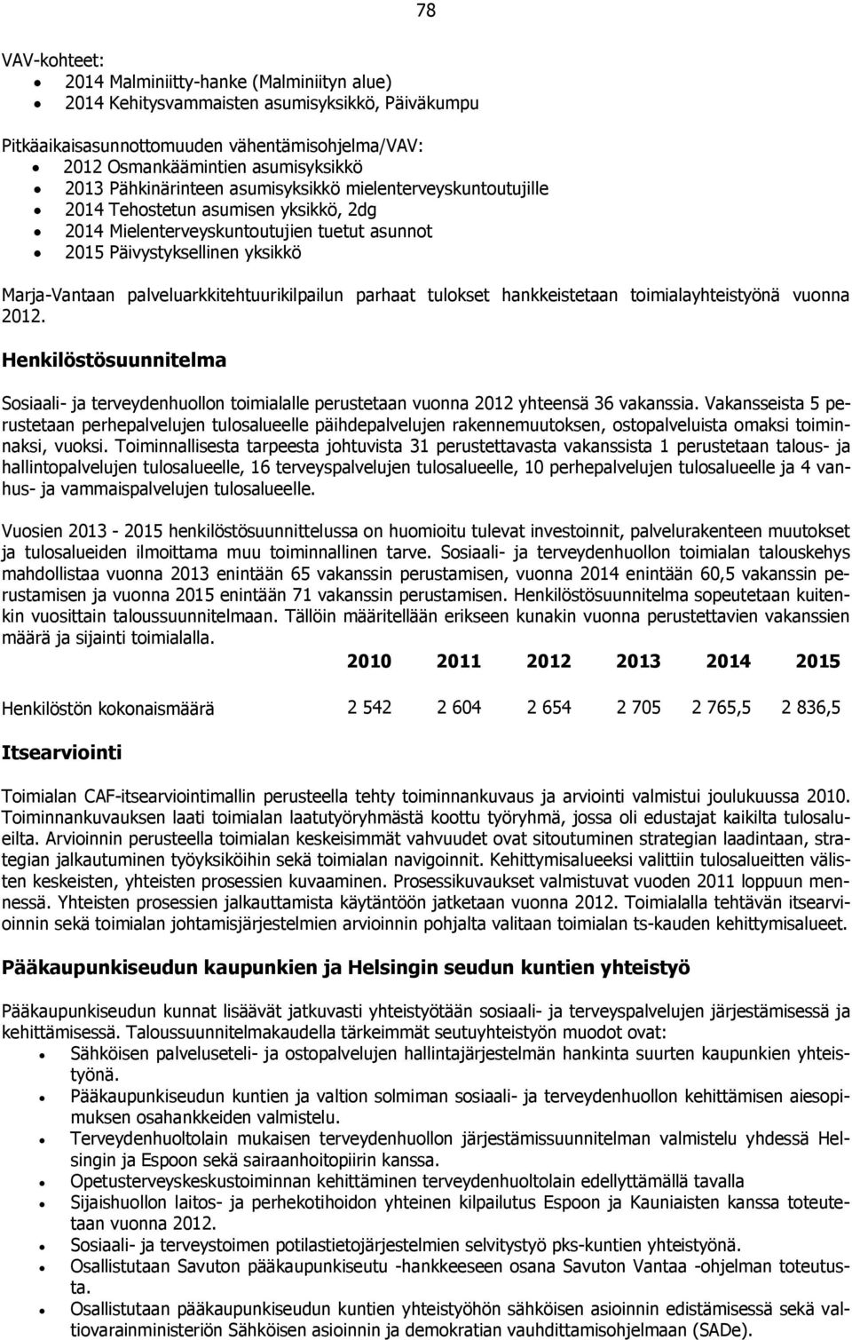 palveluarkkitehtuurikilpailun parhaat tulokset hankkeistetaan toimialayhteistyönä vuonna 2012.